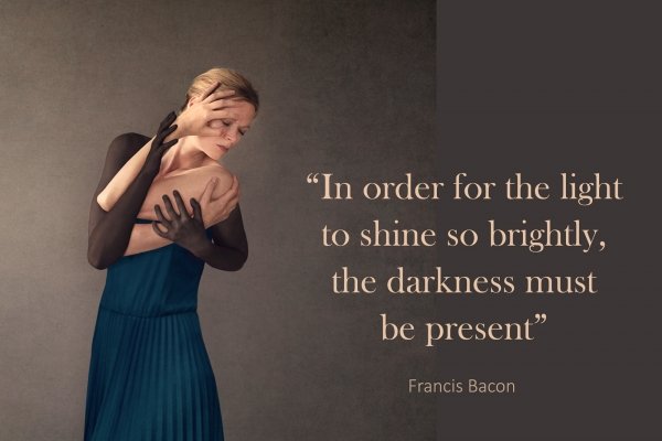Quote - In order for the light to shine so brightly, the darkness must be present - Francis Bacon